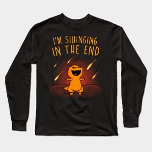 Singing in the End! Long Sleeve T-Shirt